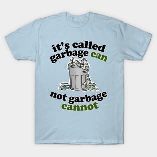 It's Called Garbage Can, Not Garbage Cannot - Humorous Statement Design T-Shirt